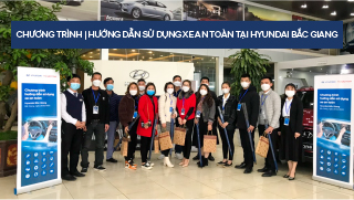 Hyundai Bắc Giang tổ chức Chương trình Hướng dẫn Lái xe An Toàn ngày 26 tháng 2