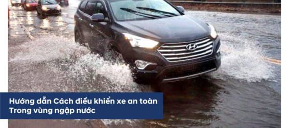 ?Hướng dẫn Cách điều khiển xe an toàn trong vùng ngập nước