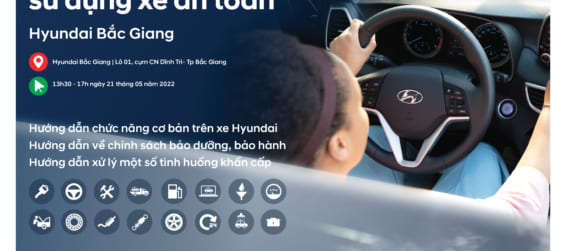 CHƯƠNG TRÌNH HƯỚNG DẪN SỬ DỤNG XE AN TOÀN TẠI HYUNDAI BẮC GIANG