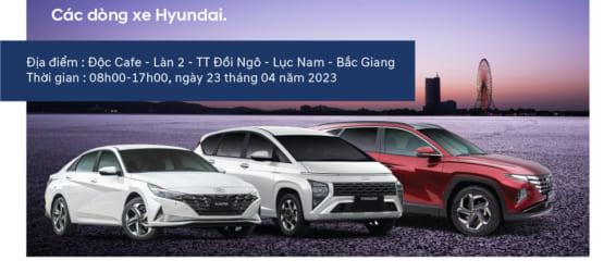 Lái thử và trải nghiệm các dòng xe Hyundai ngày 23/04/2023
